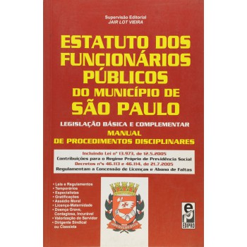 Estatuto Dos Funcionários Públicos Do Município De São Paulo: Legislação Básica E Complementar: Manual De Procedimentos Disciplinares