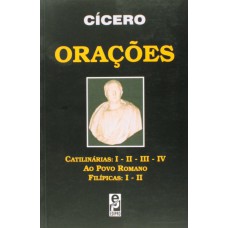 Orações: Catilinárias: I - Ii - Iii - Iv, Ao Povo Romano, Filípicas: I - Ii