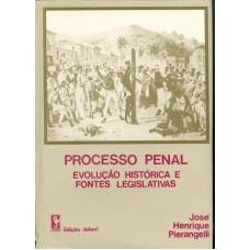 Processo Penal: Evolução Histórica E Fontes Legislativas