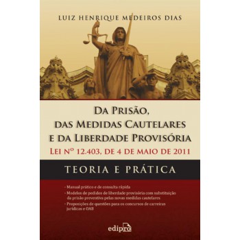 Da Prisão, Das Medidas Cautelares E Da Liberdade Provisória - Lei 12.403 De 04 De Maio De 2011: Teoria E Prática