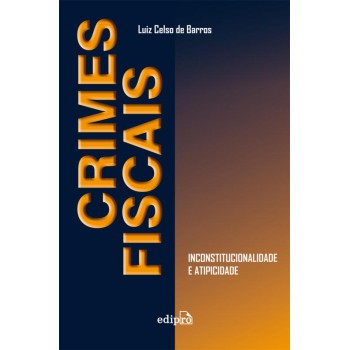 Crimes Fiscais: Inconstitucionalidade E Atipicidade