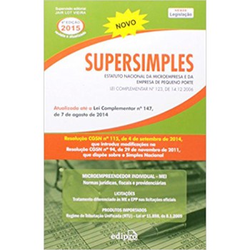 Supersimples: Estatuto Nacional Da Microempresa E Da Empresa De Pequeno Porte: Lei Complementar Nº 123, De 14.12.2006