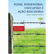 Posse, Possessoria, Usucapião E Ação Rescisória: Manual Teórico E Prático