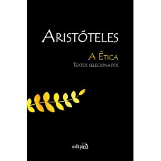 Aristóteles - A ética: Textos Selecionados