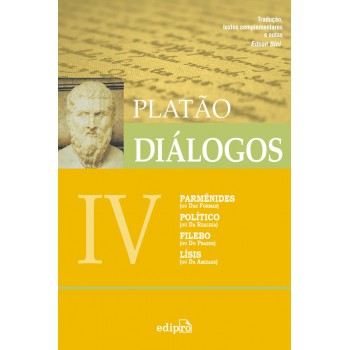 Diálogos Iv - Parmênides (ou Das Formas), Político (da Realeza), Filebo (ou Do Prazer), Lísis (ou Da Amizade)