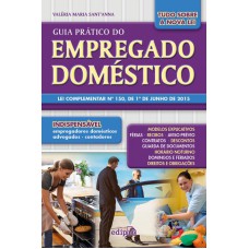 Guia Prático Do Empregado Doméstico: Lei Complementar Nº 150, De 1º De Junho De 2015