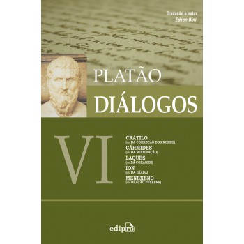 Diálogos Vi - Crátilo (ou Da Correção Dos Nomes), Cármides (ou Da Moderação), Laques (ou Da Coragem), Ion (ou Da Ilíada), Menexeno (ou Oração Fúnebre)