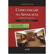 Como Iniciar Na Advocacia: Primeiros Passos: Teoria E Prática