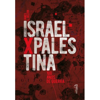 Israel X Palestina: 100 Anos De Guerra