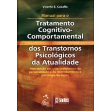 Man. Para O Tratatamento Cognitivo Comportamental Dos Transtornos Da Atualidade Vol. Ii