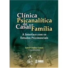 Clínica Psicanalítica de Casal e Família - A Interface com os Estudos Psicossociais