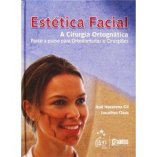 Estética Facial - A Cirurgia Ortognática - Passo A Passo Para Ortodontistas E Cirurgiões