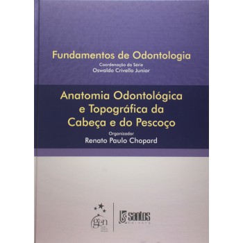 Anatomia Odontológica E Topográfica Da Cabeça E Do Pescoço - Série Fundamentos De Odontologia