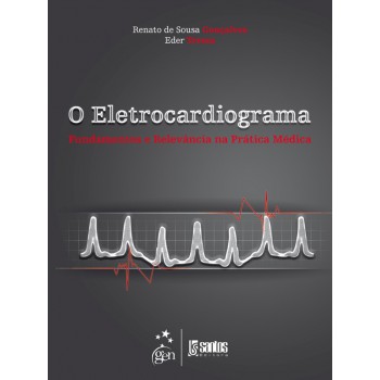 O Eletrocardiograma - Fundamentos E Relevância Na Prática Médica