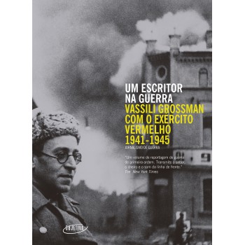 Um Escritor Na Guerra: Vassili Grossman Com O Exército Vermelho (1941-1945)