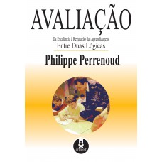 Avaliação: Da Excelência à Regulação Das Aprendizagens Entre Duas Lógicas