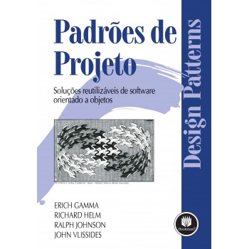 Padrões De Projetos: Soluções Reutilizáveis De Software Orientados A Objetos