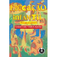 Educação Infantil: Pra Que Te Quero?