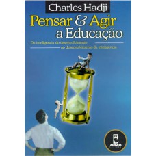 Pensar E Agir A Educação: Da Inteligência Do Desenvolvimento Ao Desenvolvimento Da Inteligência