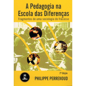 A Pedagogia Na Escola Das Diferenças: Fragmentos De Uma Sociologia Do Fracasso