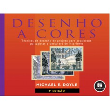 Desenho A Cores: Técnicas De Desenho De Projeto Para Arquitetos, Paisagistas E Designers De Interiores