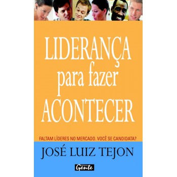 Liderança Para Fazer Acontecer: Faltam Líderes No Mercado. Você Se Candidata?