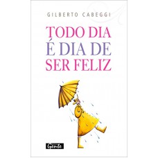 Todo Dia é Dia De Ser Feliz