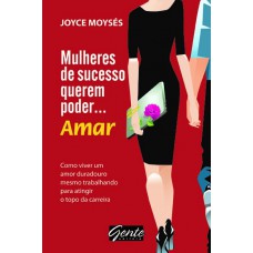 Mulheres De Sucesso Querem Poder ? Amar