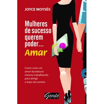 Mulheres De Sucesso Querem Poder ? Amar