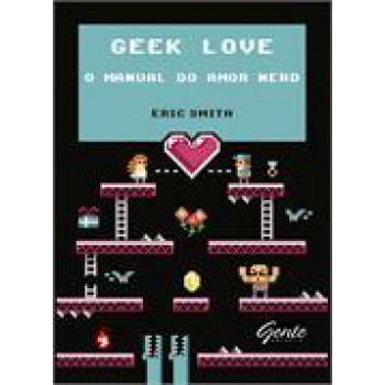 Geek Love - O Manual Do Amor Nerd