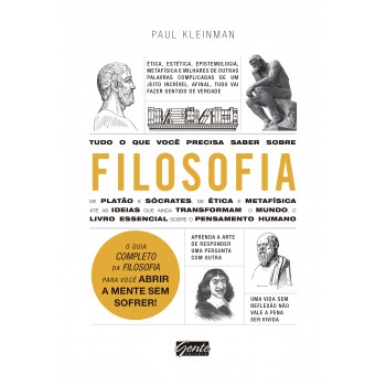 Tudo O Que Você Precisa Saber Sobre Filosofia: O Guia Completo Da Filosofia Para Você Abrir A Mente Sem Sofrer