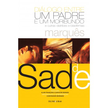 Diálogo Entre Um Padre E Um Moribundo: E Outras Diatribes E Blasfêmias