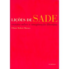 Lições De Sade: Ensaios Sobre A Imaginação Libertina