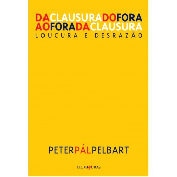 Da Clausura Do Fora Ao Fora Da Clausura: Loucura E Desrazão