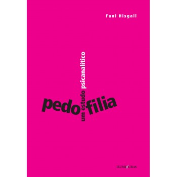 Pedofilia: Um Estudo Psicanalítico