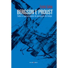 Bergson E Proust - Sobre A Representação Da Passagem Do Tempo