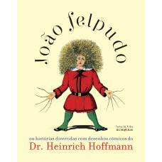 João Felpudo: Ou Histórias Divertidas Com Desenhos Cômicos Do Dr. Heinrich Hoffmann