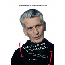 Samuel Beckett E Seus Duplos - Espelhos, Abismos E Outras Vertigens Literárias