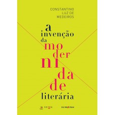 Invenção Da Modernidade Literária, A