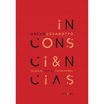 Inconsciências: Psicanálise, Semiótica, Cultura Material