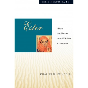 Ester: Uma mulher de sensibilidade e coragem