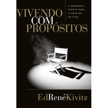 Vivendo Com Propósitos: A Resposta Cristã Para O Sentido Da Vida