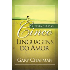 A essência das cinco linguagens do amor