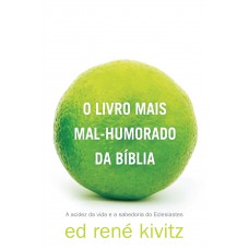 O livro mais mal-humorado da Bíblia: A acidez da vida e a sabedoria do Eclesiastes