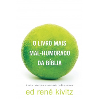 O livro mais mal-humorado da Bíblia: A acidez da vida e a sabedoria do Eclesiastes