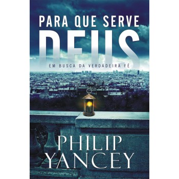 Para Que Serve Deus: Em Busca Da Verdadeira Fé