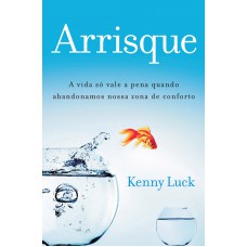 Arrisque: A vida só vale a pena quando abandonamos nossa zona de conforto