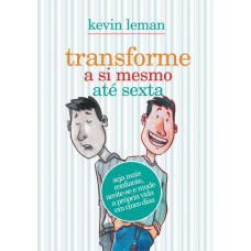 Transforme a si mesmo até sexta: Seja mais confiante, aceite-se e mude a própria vida em cinco minutos