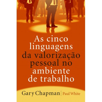 As Cinco Linguagens Da Valorização Pessoal No Ambiente De Trabalho