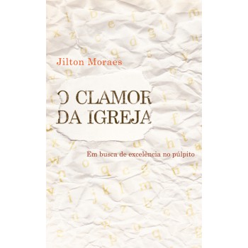 O clamor da igreja: Em busca de excelência no púlpito